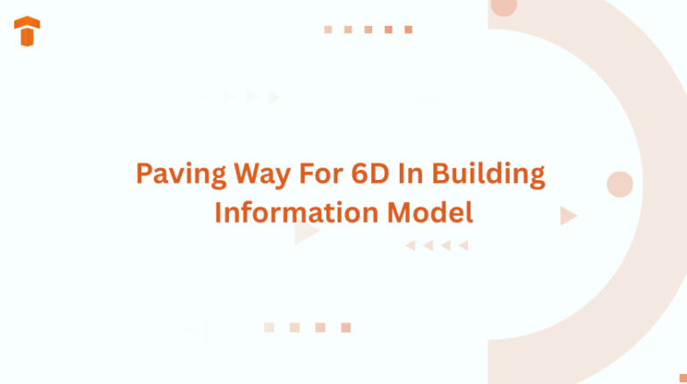 Paving Way For 6D In Building Information Model