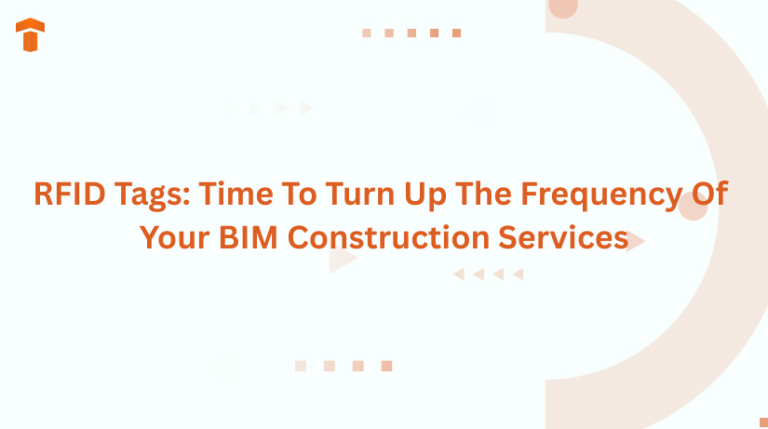 RFID Tags: Time To Turn Up The Frequency Of Your BIM Construction Services