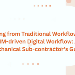 Shifting from Traditional Workflow to a BIM-driven Digital Workflow: A Mechanical Sub-contractor’s Guide