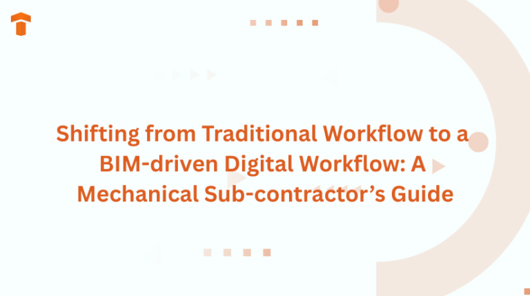 Shifting from Traditional Workflow to a BIM-driven Digital Workflow: A Mechanical Sub-contractor’s Guide