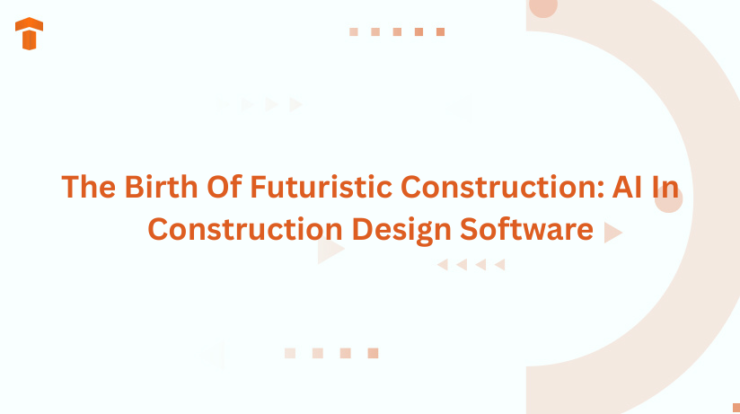 The Birth Of Futuristic Construction: AI In Construction Design Software