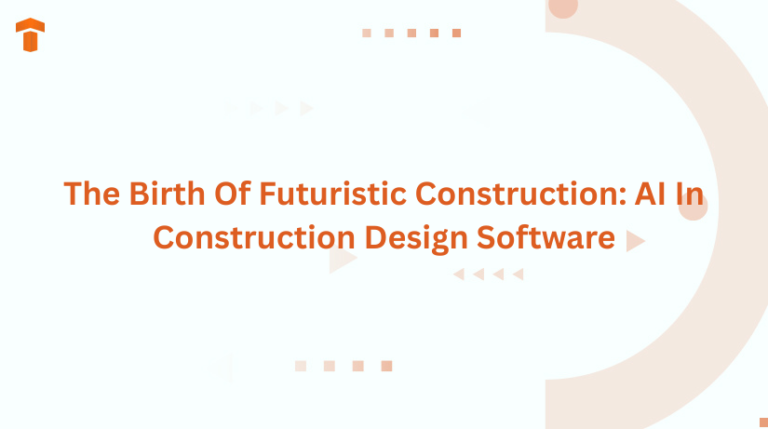 The Birth Of Futuristic Construction: AI In Construction Design Software