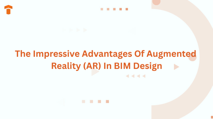 The Impressive Advantages Of Augmented Reality (AR) In BIM Design