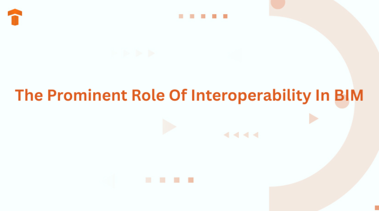 The Prominent Role Of Interoperability In BIM