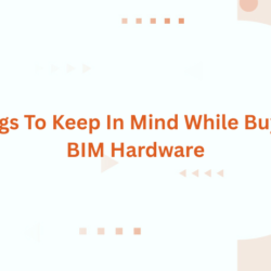 Things To Keep In Mind While Buying BIM Hardware