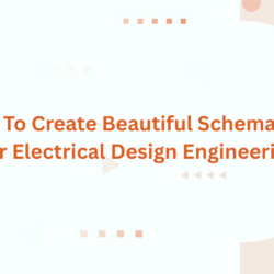 Tips To Create Beautiful Schematics For Electrical Design Engineering
