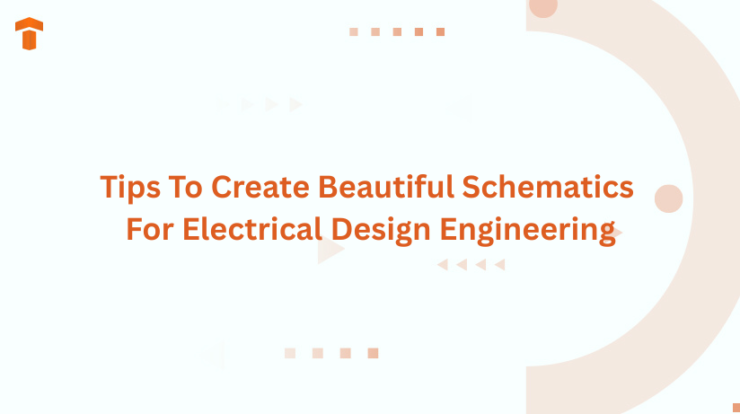 Tips To Create Beautiful Schematics For Electrical Design Engineering