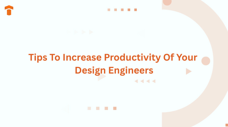 Tips To Increase Productivity Of Your Design Engineers