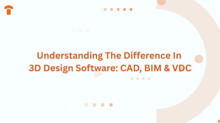 Understanding The Difference In 3D Design Software: CAD, BIM & VDC