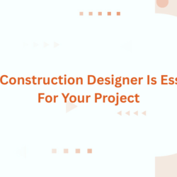 Why A Construction Designer Is Essential For Your Project