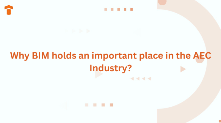 Why BIM holds an important place in the AEC Industry